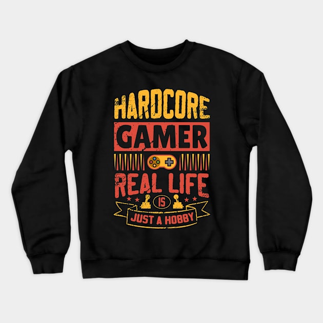 Hardcore Gamer Real Life Is Just A Hobby Crewneck Sweatshirt by JLE Designs
